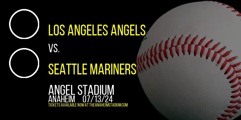 Los Angeles Angels vs. Seattle Mariners at Angel Stadium