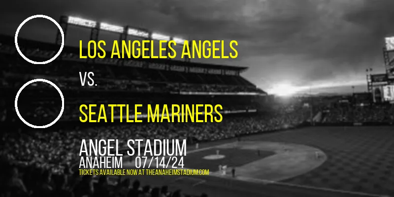 Los Angeles Angels vs. Seattle Mariners at Angel Stadium