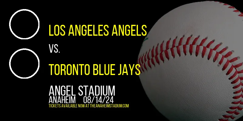 Los Angeles Angels vs. Toronto Blue Jays at Angel Stadium