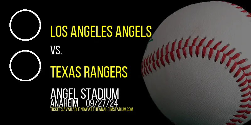 Los Angeles Angels vs. Texas Rangers at Angel Stadium